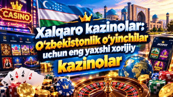 O'zbek o'yinchilari uchun eng yaxshi xorijiy kazinolar